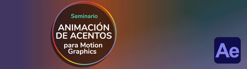 Seminario Animación de Acentos para Motion Graphics con Adobe After Effects - Ilka Perea Studio