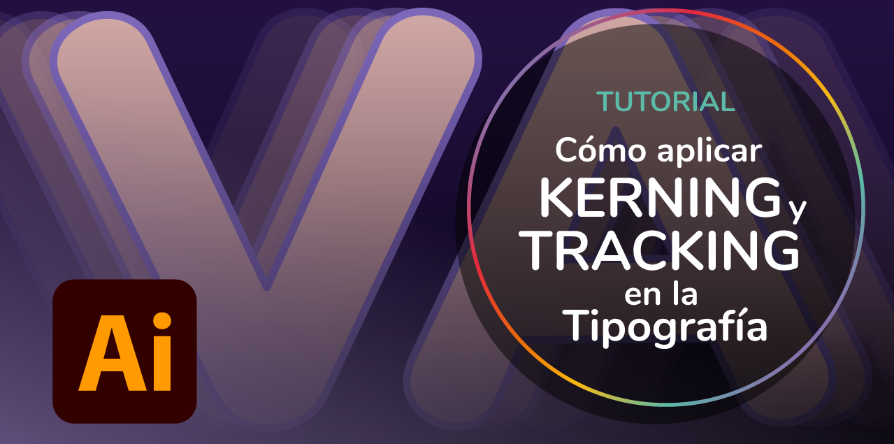 Tutorial: Adobe Illustrator | Cómo aplicar el Kerning y el Tracking en la Tipografía